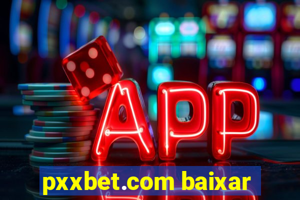 pxxbet.com baixar